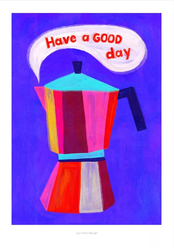 Ein Poster in bunten, strahlenden Farben mit einem Espresso Kocher Print. Darüber steht der Spruch "have a good day".